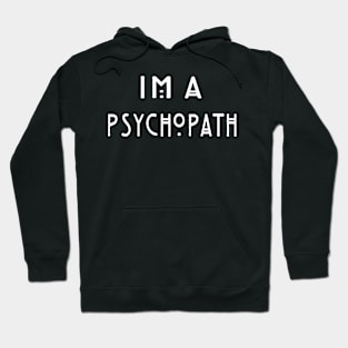 I'M A Psychopath Hoodie